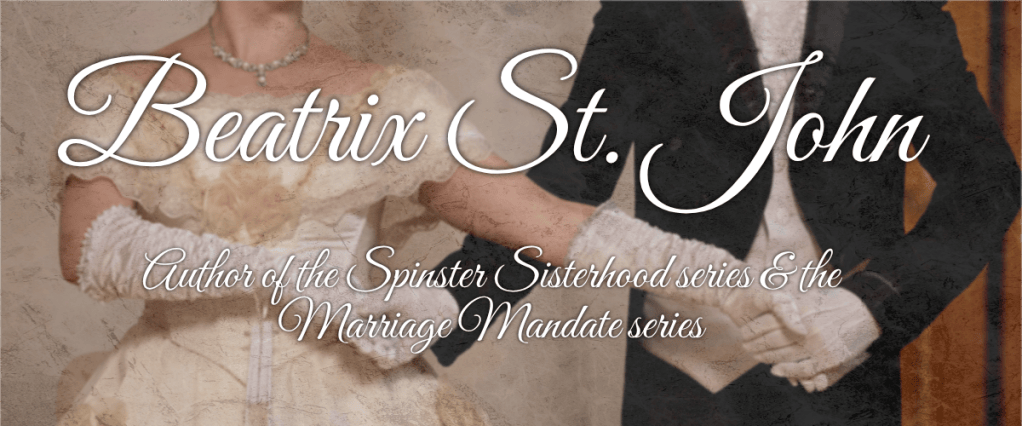 Image of a woman and a man in regency formal fashion, standing beside one another, holding hands to begin a country dance. Overlayed is the text Beatrix St. John, Author of the Spinster Sisterhood series and the Marriage Mandate series